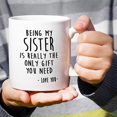 ספל מצחיק-להיות אחותי היא באמת המתנה היחידה שאתה צריך לאהוב אותך 11 עוז ספלי קפה קרמיים - מצחיק, סרקזם, הומור, סרקסטי,